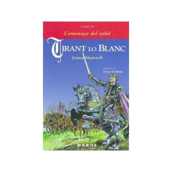 Tirant Lo Blanc.Llibre Iv.L'Amenaça Del Sulta - 1