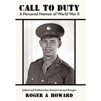 Call to Duty a Personal Memoir of World War II - Edited and Published by Pamela Howard Keagan - Hardback - 2010 - 1