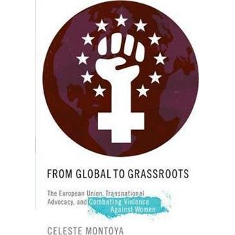 From Global to Grassroots : The European Union, Transnational Advocacy, and Combating Violence Against Women - 1
