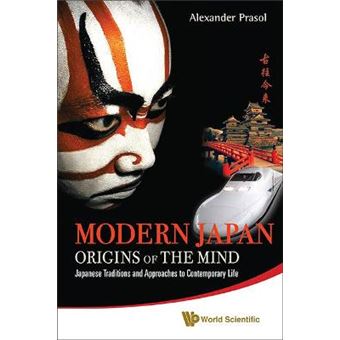 Modern Japan: Origins of the Mind - Japanese Traditions and Approaches to Contemporary Life - Paperback - 2010 - 1