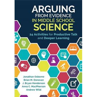 Arguing From Evidence in Middle School Science 24 Activities for Productive Talk and Deeper Learning - 1