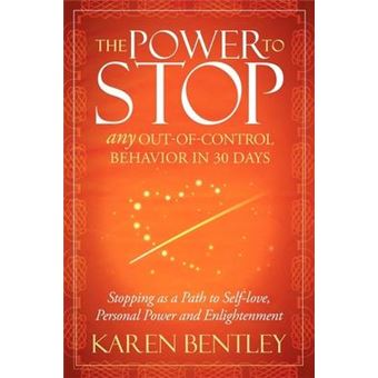 The Power to Stop : Any Out-of-Control Behavior in 30 Days: Stopping as a Path to Self-Love, Personal Power and Enlightenment - 1