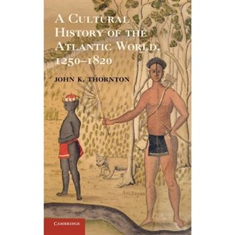 A Cultural History Of The Atlantic World, 1250-1820 - 1