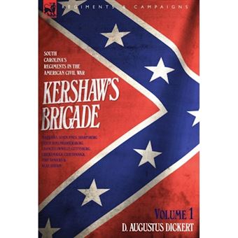 Kershaw's Brigade - Volume 1 - South Carolina's Regiments in the American Civil War - Manassas, Seven Pines, Sharpsburg (Antietam), Fredricksburg, Chancellorsville, Gettysburg, Chickamauga, Chattanooga, Fort Sanders & Bean Station. - Hardback - 2006 - 1