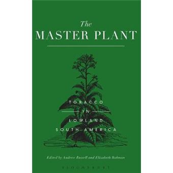 The Master Plant - Tobacco in Lowland South America - Hardback - 2015 - 1