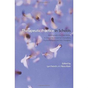 Therapeutic Practice In Schools: Working With The Child Within: A Clinical Workbook For Counsellors, Psychotherapists And Arts Therapists - [Version Originale] - 1