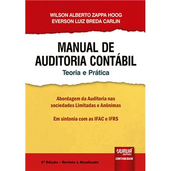 Manual de Auditoria Contábil - Teoria e Prática: Abordagem da Auditoria Nas Sociedades Limitadas e Anônimas - em Sintonia com as Ifac e Ifrs - 1