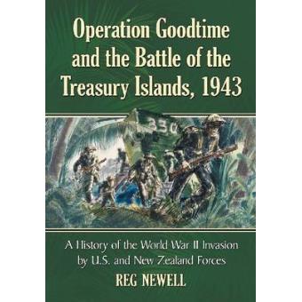 Operation Goodtime and the Battle of the Treasury Islands, 1943 - A History of the World War II Invasion by U.S. and New Zealand Forces - Paperback - 2012 - 1