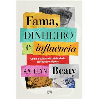 Fama, Dinheiro E Influência Como A Cultura De Celebridade Enfraquece A Igreja - 1