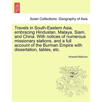 Travels in South-Eastern Asia, Embracing Hindustan, Malaya, Siam, and China. with Notices of Numerous Missionary Stations, and a Full Account of the Burman Empire with Dissertation, Tables, Etc. - Paperback / softback - 2011 - 1