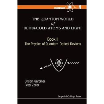 The Quantum World of Ultra-Cold Atoms and Light - Hardback - 2015 - 1