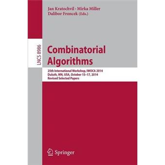 Combinatorial Algorithms - 25th International Workshop, IWOCA 2014, Duluth, MN, USA, October 15-17, 2014, Revised Selected Papers - Paperback - 2015 - 1