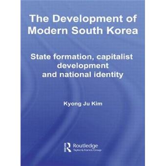The Development of Modern South Korea - State Formation, Capitalist Development and National Identity - Paperback - 2009 - 1