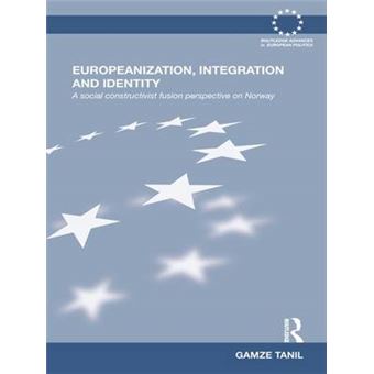 Europeanization, Integration And Identity A Social Constructivist Fusion Perspective On Norway Routledge Advances In European Politics - 1