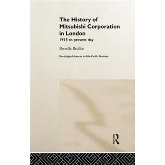 The History Of Mitsubishi Corporation In London 1915 To Present Day Routledge Advances In Asiapacific Business - 1