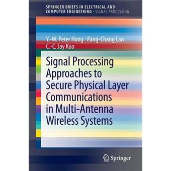 Signal Processing Approaches to Secure Physical Layer Communications in Multi-Antenna Wireless Systems - Paperback - 2013 - 1