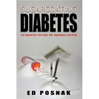 Sugarcoating Diabetes - The Empowering Truth About Diet, Supplements and Drugs - Paperback - 2006 - 1