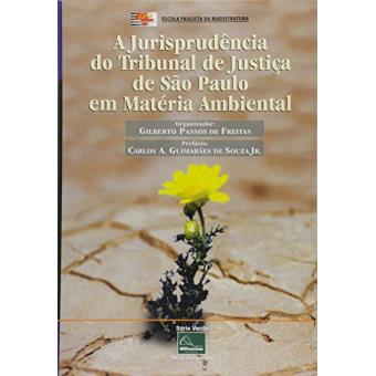 A Jurisprudência do Tribunal de Justiça de São Paulo em Matéria Ambiental - Tomo 1 - 1