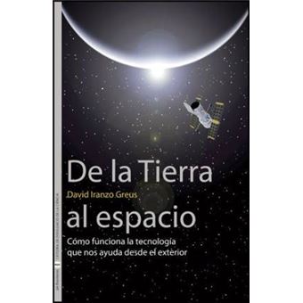 De la Tierra al Espacio : cómo funciona la tecnología que nos ayuda desde el exterior - 1