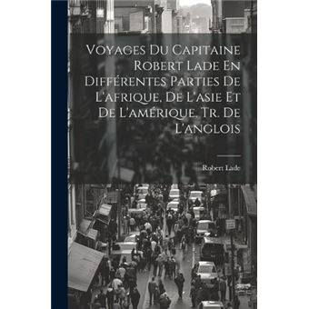 Voyages Du Capitaine Robert Lade En Diffrentes Parties De Lafrique De Lasie Et De Lamrique. Tr. De Langlois - 1