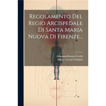 Regolamento Del Regio Arcispedale Di Santa Maria Nuova Di Firenze... - 1