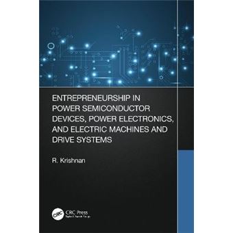 Entrepreneurship In Power Semiconductor Devices, Power Electronics, And Electric Machines And Drive Systems - 1