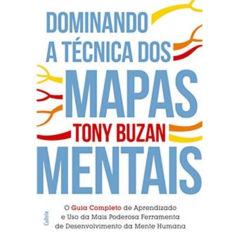 Dominando a Técnica dos Mapas Mentais: Guia Completo de Aprendizado e o Uso da Mais Poderosa Ferramenta de Desenvolvimento da Mente Humana - 1