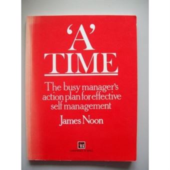 'A' Time the busy manager's action plan for effective self management - 1