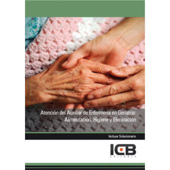 Manual Atencion Del Auxiliar De Enfermeria En Geriatria: Alimentacion, Higiene Y Eliminacion - 1