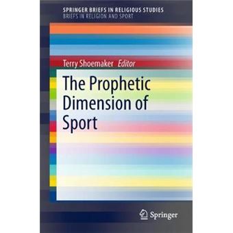 The Prophetic Dimension Of Sport Springerbriefs In Religious Studies - 1
