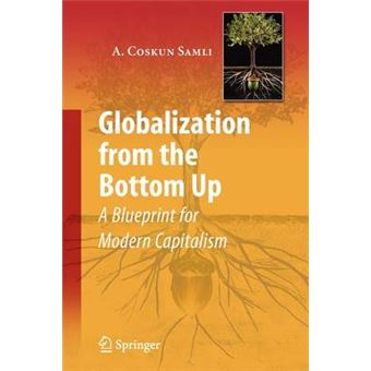 Globalization from the Bottom Up - A Blueprint for Modern Capitalism - Paperback - 2009 - 1
