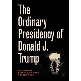 The Ordinary Presidency Of Donald J. Trump - 1