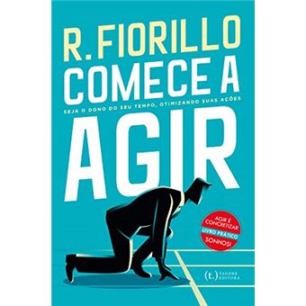 Comece a Agir. Seja o Dono do Seu Tempo, Otimizando Suas Ações - 1