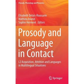 Prosody and Language in Contact - L2 Acquisition, Attrition and Languages in Multilingual Situations - Hardback - 2015 - 1
