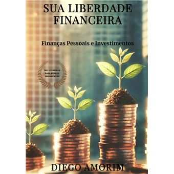 Sua Liberdade Financeira - Finanças Pessoais E Investimentos - 1