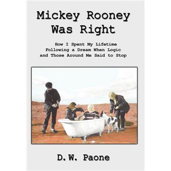 Mickey Rooney Was Right - How I Spent My Lifetime Following a Dream When Logic and Those Around Me Said to Stop - Hardback - 2010 - 1