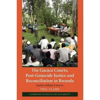 The Gacaca Courts, Post-Genocide Justice And Reconciliation In Rwanda: Justice Without Lawyers (Cambridge Studies In Law And Society) - [Version Originale] - 1