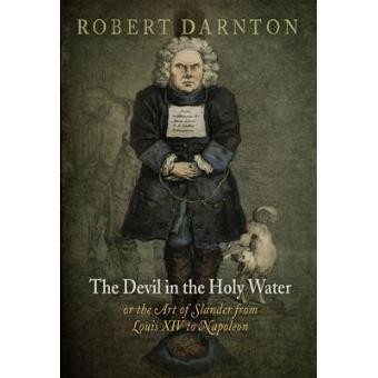 The Devil In The Holy Water, Or The Art Of Slander From Louis Xiv To Napoleon - 1