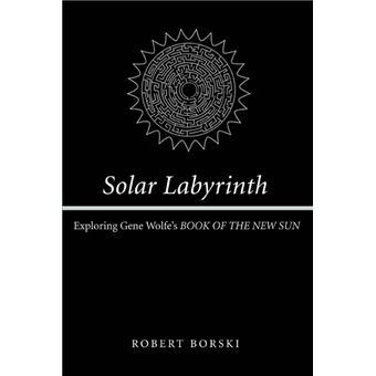 Solar Labyrinth - Exploring Gene Wolfe's Book of the New Sun - Paperback / softback - 2004 - 1