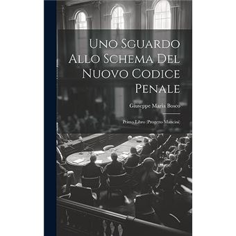 Uno Sguardo Allo Schema Del Nuovo Codice Penale Primo Libro Progetto Mancini - 1