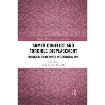 Armed Conflict And Forcible Displacement Individual Rights Under International Law - 1