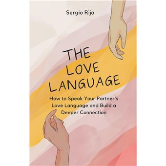The Love Language How To Speak Your Partners Love Language And Build A Deeper Connection - 1