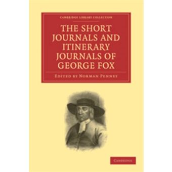 The Short Journals and Itinerary Journals of George Fox - In Commemoration of the Tercentenary of His Birth (1624-1924) - Paperback - 2010 - 1