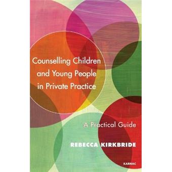 Counselling Children And Young People In Private Practice A Practical Guide - 1