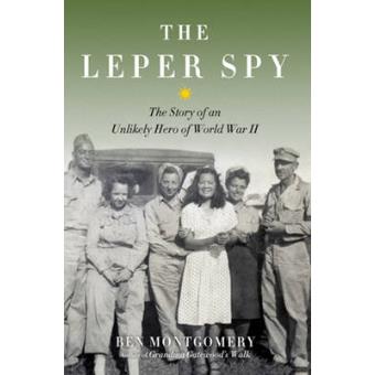 The Leper Spy The Story Of An Unlikely Hero Of World War Ii Ben ...