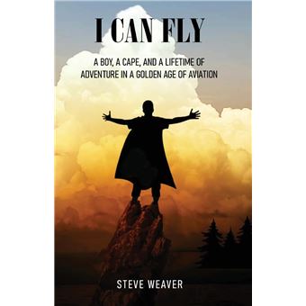 I Can Fly: A Boy, a Cape, and a Lifetime of Adventure in a Golden Age of Aviation - 1