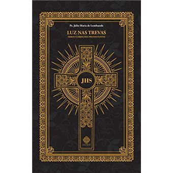 Luz Nas Trevas - Erros e Objeções Protestantes - 1