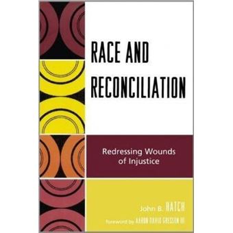 Race and Reconciliation : Redressing Wounds of Injustice - 1