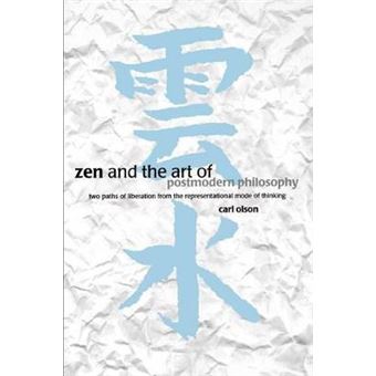 Zen And The Art Of Postmodern Philosophy Two Paths Of Liberation From The Representational Mode Of Thinking - 1