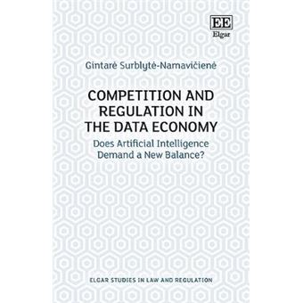 Competition And Regulation In The Data Economy Does Artificial Intelligence Demand A New Balance Elgar Studies In Law And Regulation - 1